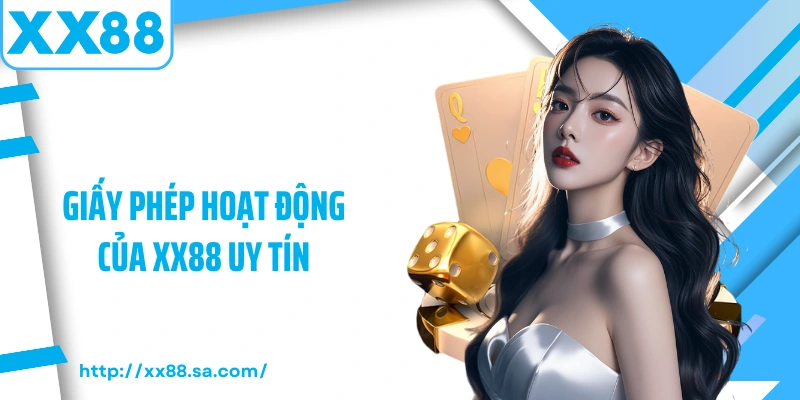Giới Thiệu Nhà Cái XX88 – Sân Chơi Cá Cược Trực Tuyến Hàng Đầu 2 Giấy phép hoạt động của XX88 uy tín
