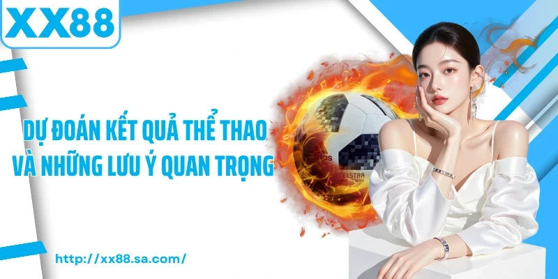 Cá Cược Thể Thao Và Những Thông Tin Quan Trọng Cần Biết 4 Dự đoán kết quả thể thao và những lưu ý quan trọng