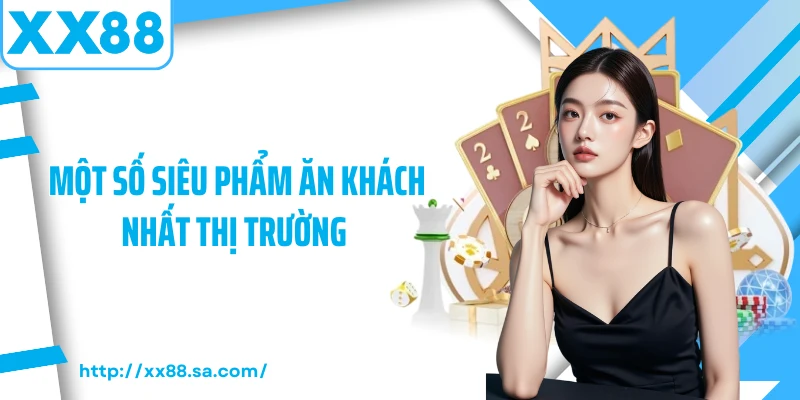 Sòng Bạc Trực Tuyến XX88 Trải Nghiệm Giải Trí Hiện Đại 3 Một số siêu phẩm ăn khách nhất thị trường