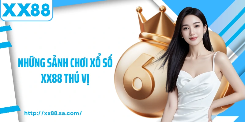 Những sảnh chơi xổ số XX88 thú vị