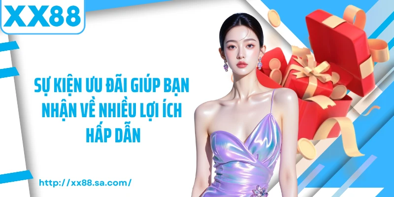 Sự kiện ưu đãi giúp bạn nhận về nhiều lợi ích hấp dẫn